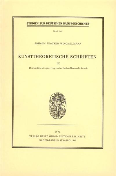 Kunsttheoretische Schriften. Vol. 9. Description des pierres gravées du feu Baron de Stosch dédiée à son éminence Monseigneur le Cardinal Alexandre Albani