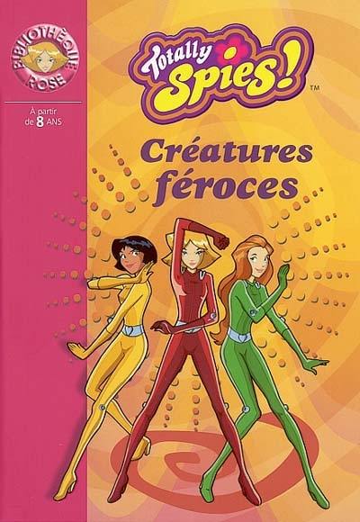 Totally Spies !. Vol. 2003. Créatures féroces