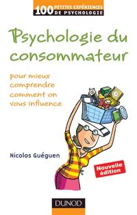 Psychologie du consommateur pour mieux comprendre comment on vous influence