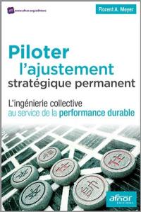 Piloter l'ajustement stratégique permanent : l'ingénierie collective au service de la performance durable