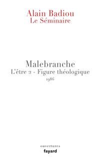 Le séminaire. L'être. Vol. 2. Malebranche : figure théologique