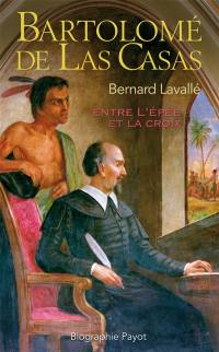 Bartolomé de Las Casas : entre l'épée et la croix