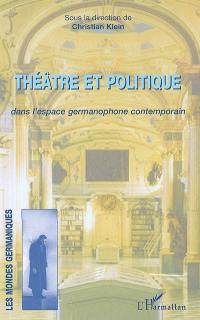 Théâtre et politique dans l'espace germanophone contemporain