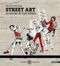 Street art : 50 secrets de l'art urbain