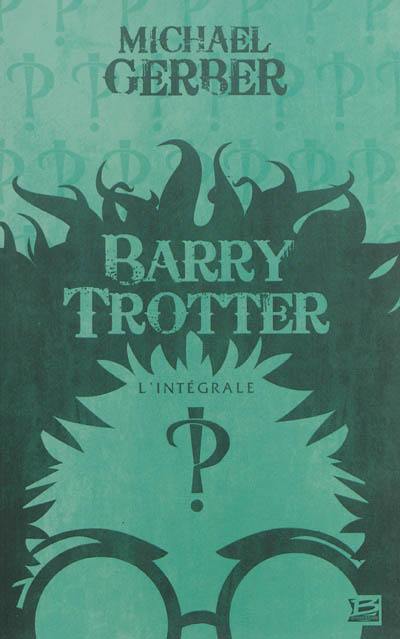 Barry Trotter : l'intégrale