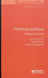 Politiques publiques. Vol. 2. Changer la société