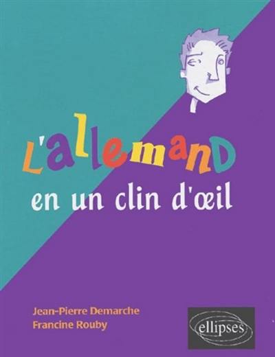 L'allemand en un clin d'oeil : toutes les expressions idiomatiques de la tête aux pieds, du coq à l'âne