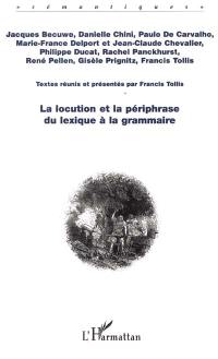 La locution et la périphrase du lexique à la grammaire : actes des journées d'étude sur la locution, Université de Pau les 16 et 17 octobre 1998