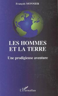 Les hommes et la terre : une prodigieuse aventure