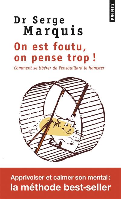 On est foutu, on pense trop ! : comment se libérer de Pensouillard le hamster