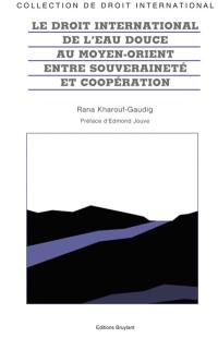 Le droit international de l'eau douce au Moyen-Orient : entre souveraineté et coopération