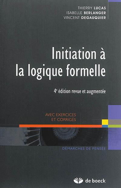 Initiation à la logique formelle : avec exercices et corrigés