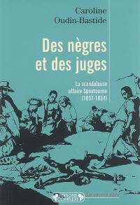 Des nègres et des juges : la scandaleuse affaire Spoutourne (1831-1834)