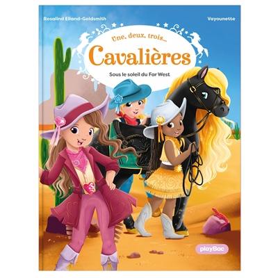 Une, deux, trois... Cavalières. Vol. 2. Sous le soleil du Far West