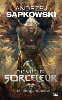 Sorceleur. Vol. 6. La tour de l'hirondelle. The witcher. Vol. 6. La tour de l'hirondelle