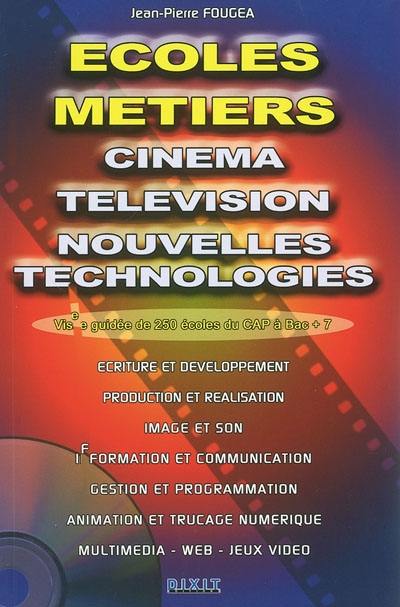 Ecoles et métiers : cinéma, télévision, nouvelles technologies : visite guidée de 250 écoles du CAP à Bac + 7, écriture et développement, production et réalisation, image et son, information et communication, gestion et programmation, animation...