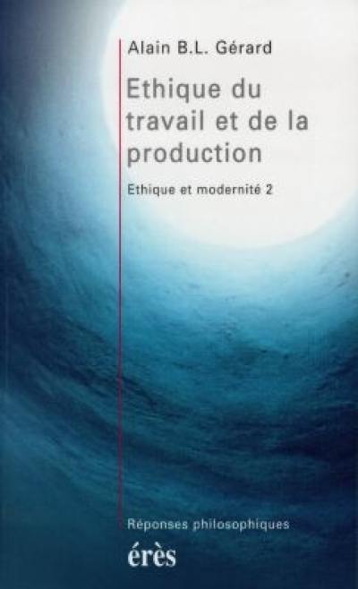 Ethique et modernité. Vol. 2. Ethique du travail et de la production