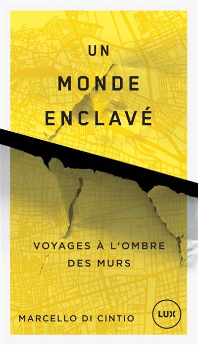 Un monde enclavé : voyages à l'ombre des murs