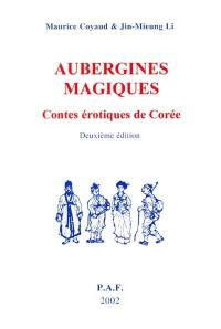 Aubergines magiques : contes érotiques de Corée : avec d'autres contes et des descriptions de fêtes populaires de Corée