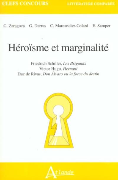 Héroïsme et marginalité : Friedrich Schiller, Les brigands ; Victor Hugo, Hernani ; Duc de Rivas, Don Alvaro ou La force du destin