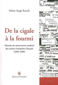 De la cigale à la fourmi : histoire du mouvement syndical des artistes interprètes français (1840-1960)