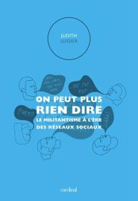 On peut plus rien dire : le militantisme à l'ère des réseaux sociaux