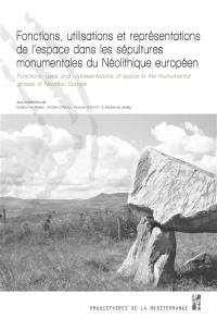 Fonctions, utilisations et représentations de l'espace dans les sépultures monumentales du néolithique européen. Functions, uses and representations of space in the monumental graves of Neolithic Europe