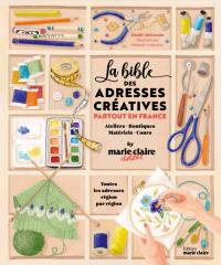 La bible des adresses créatives partout en France : ateliers, boutiques, matériels, cours, by Marie-Claire Idées : toutes les adresses région par région