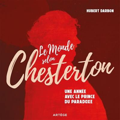 Le monde selon Chesterton : 365 jours avec le prince du paradoxe