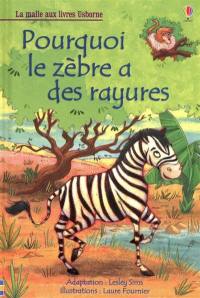 Pourquoi le zèbre a des rayures : d'après un conte africain