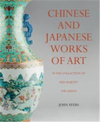 Chinese and Japanese Works of Art in the Collection of Her Majesty The Queen