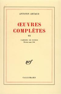 Oeuvres complètes. Vol. 20. Cahiers de Rodez : février-mars 1946