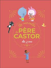 Les merveilles du Père Castor : dès 2 ans