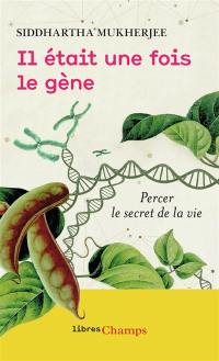 Il était une fois le gène : percer le secret de la vie