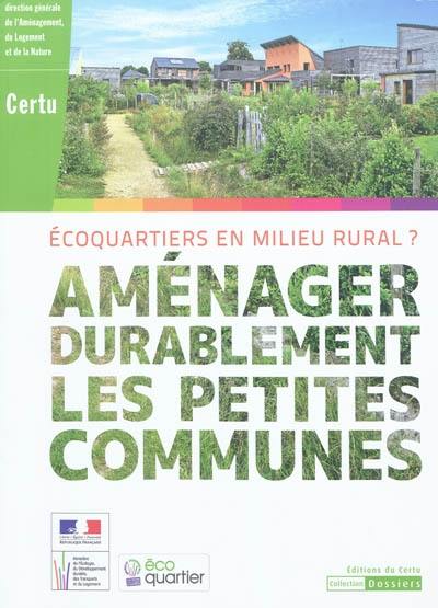 Aménager durablement les petites communes : écoquartiers en milieu rural ?