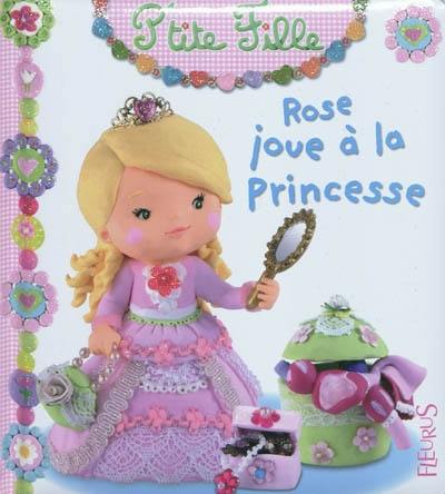 Rose joue à la princesse