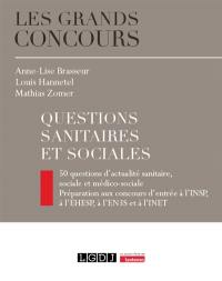 Questions sanitaires et sociales : 50 questions d'actualité sanitaire, sociale et médico-sociale : préparation aux concours d'entrée à l'INSP, à l'EHESP, à l'EN3S et à l'INET