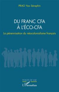 Du franc CFA à l'éco-CFA : la pérennisation du néocolonialisme français