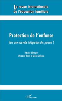 Revue internationale de l'éducation familiale (La), n° 39. Protection de l'enfance : vers une nouvelle intégration des parents ?