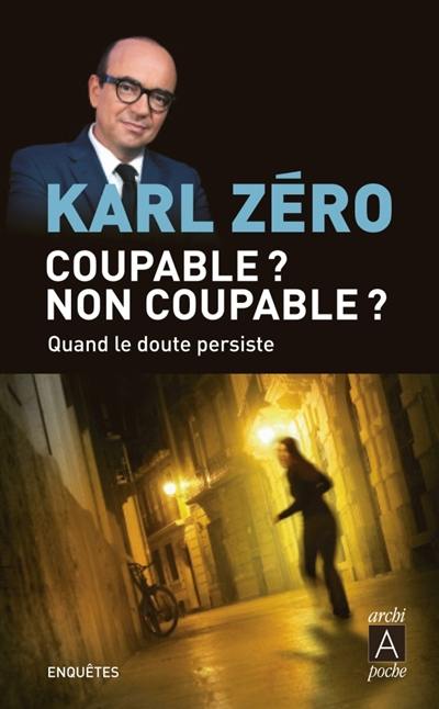 Coupable ? Non coupable ? : quand le doute persiste : enquêtes