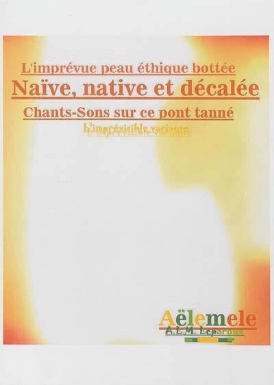 L'imprévue peau éthique bottée : chants-sons sur ce pont tanné : naïve, native et décalée