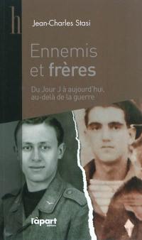 Ennemis et frères : du jour J à aujourd'hui, au-delà de la guerre