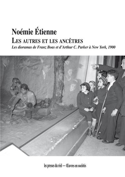 Les autres et les ancêtres : les dioramas de Franz Boas et d'Arthur C. Parker à New York, 1900