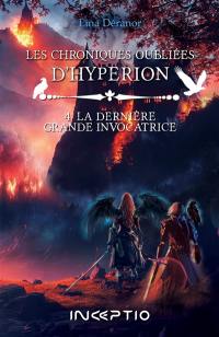 Les chroniques oubliées d'Hypérion. Vol. 4. La dernière grande invocatrice