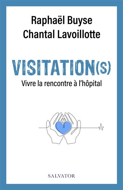 Visitation(s) : vivre la rencontre à l'hôpital