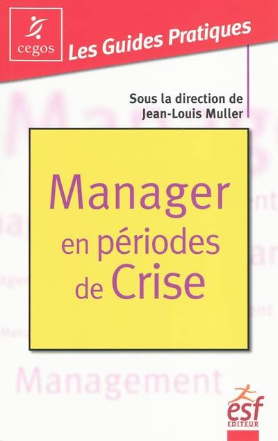 Manager en périodes de crise : mode d'emploi