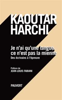 Je n'ai qu'une langue, ce n'est pas la mienne : des écrivains à l'épreuve