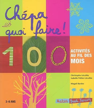 Chépa quoi faire ! : 100 activités au fil des mois