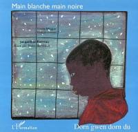 Main blanche, main noire. Dorn gwen dorn du