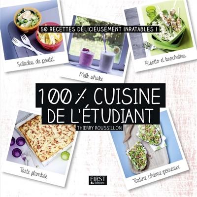 100 % cuisine de l'étudiant : 50 recettes délicieusement inratables !